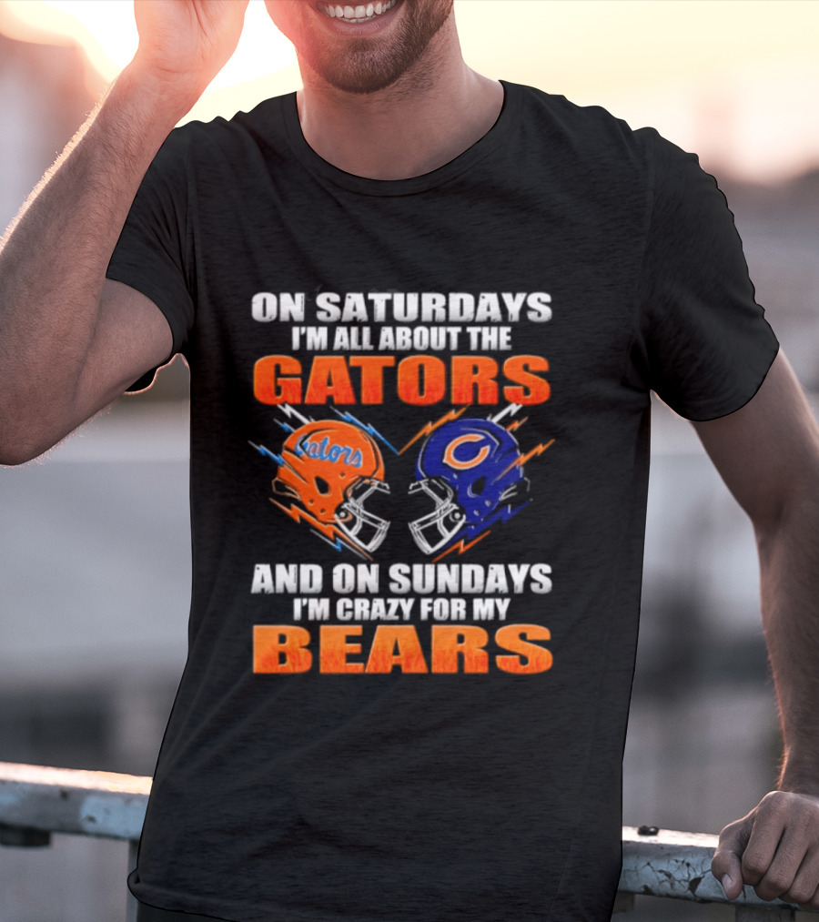 On Saturdays I'm All About The Gators And On Sundays I'm Crazy For My Bears T-Shirt