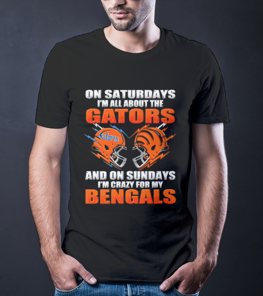 On Saturdays I'm All About The Gators On Sundays I'm Crazy For My Bengals T-Shirt