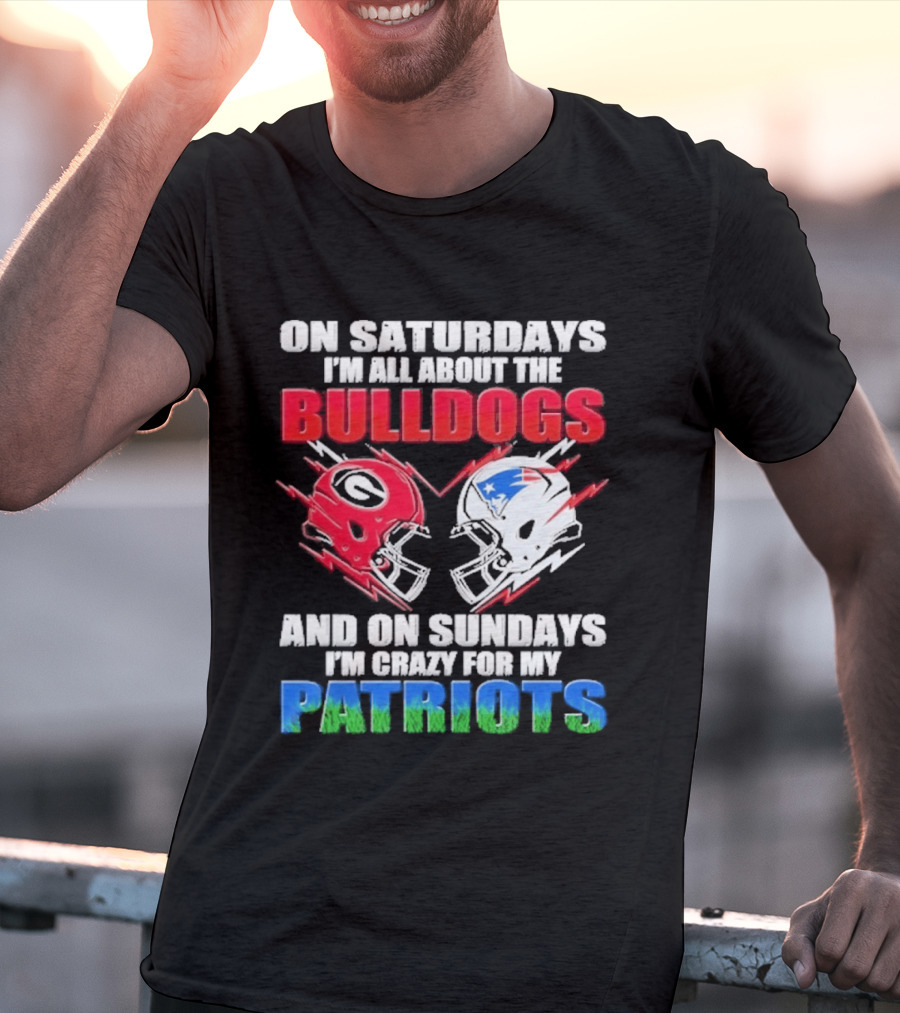 On Saturdays I'm All About The Bulldogs Helmet And On Sundays I'm Crazy For My Patriots Football T-Shirt