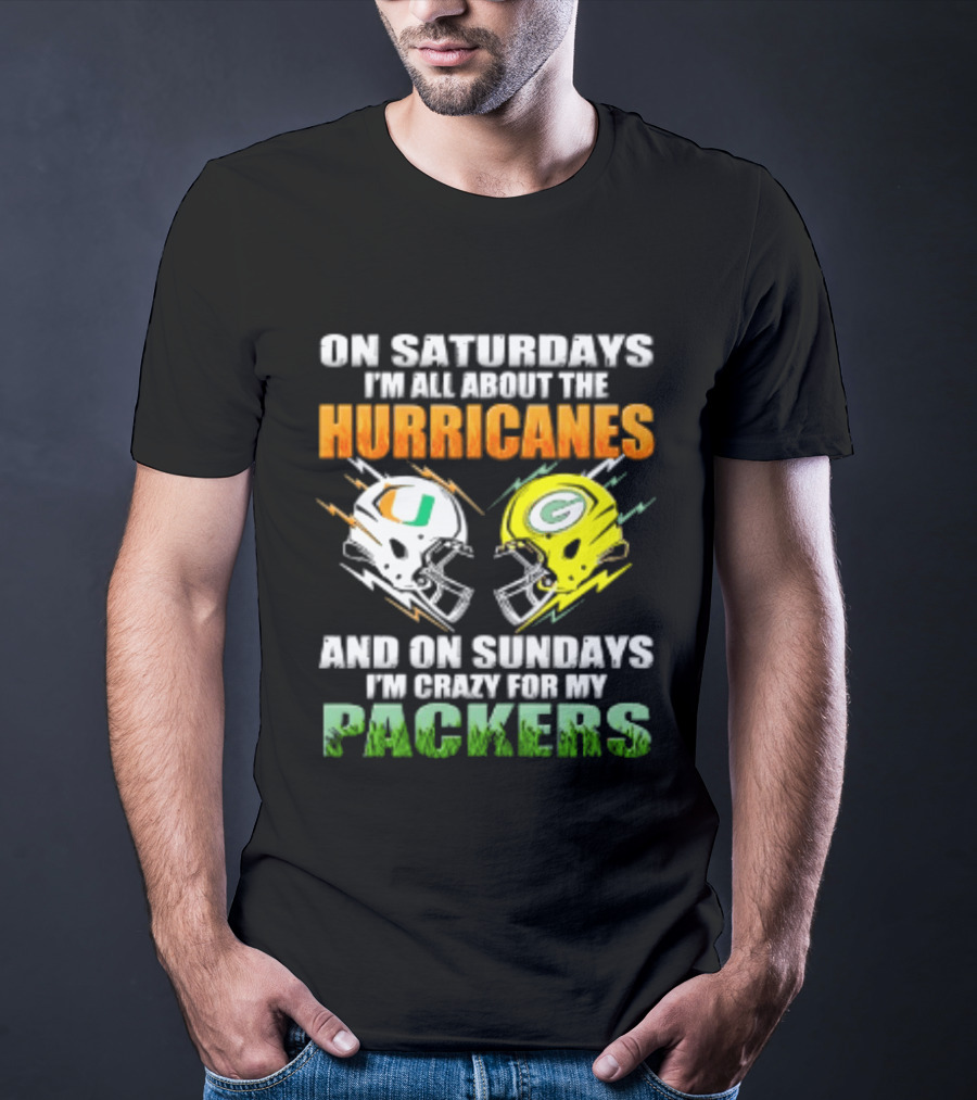 On Saturdays I'm All About The Hurricanes And On Sundays I'm Crazy For My Packers Helmet Football T-Shirt