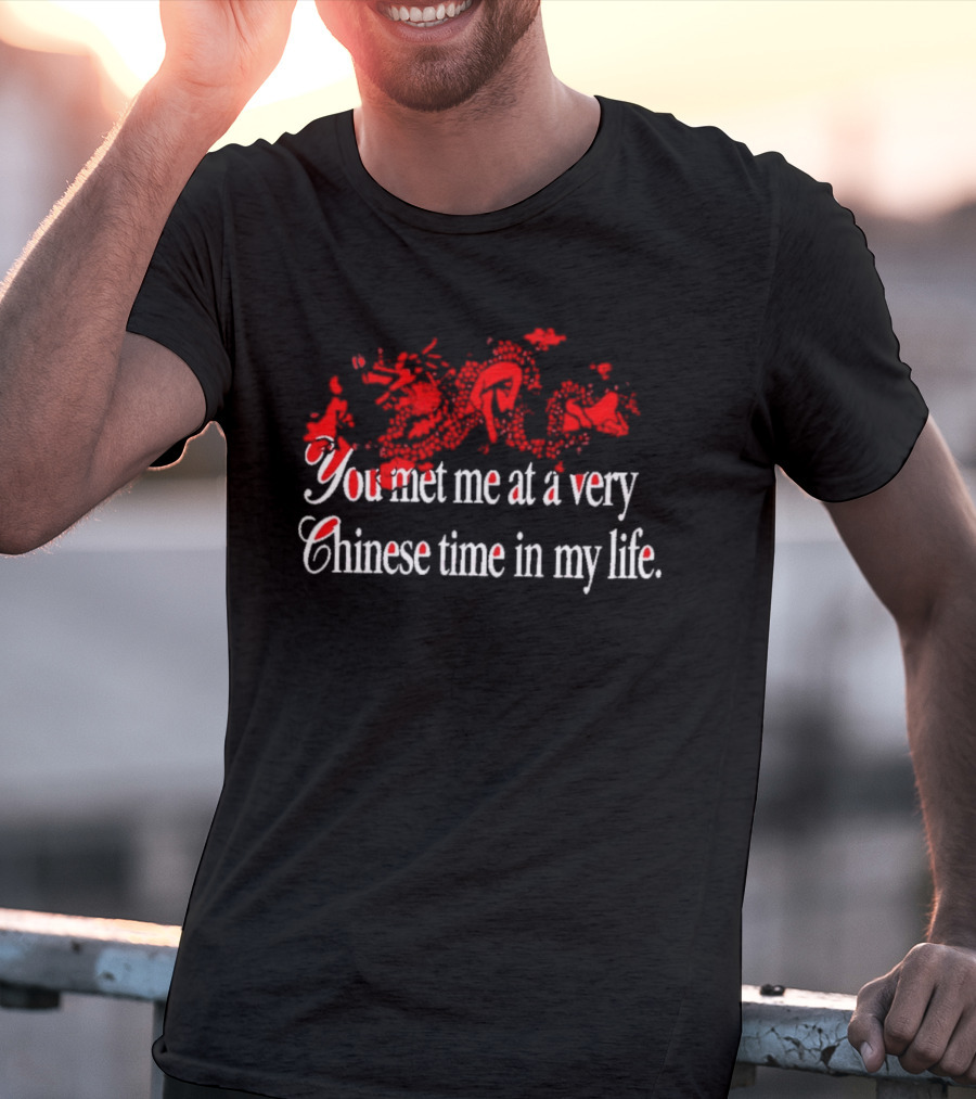You Met Me At A Very Chinese Time In My Life Red Asian Dragon Aesthetic T-Shirt