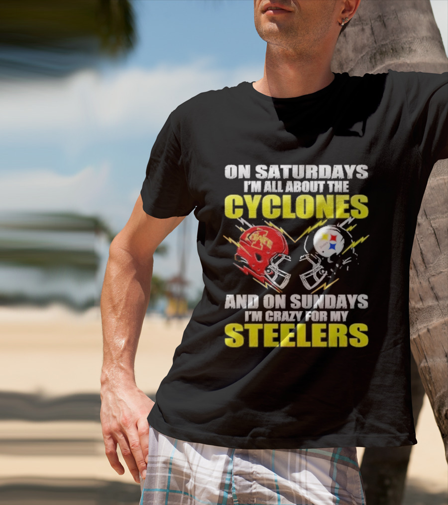 On Saturdays I'm All About The Cyclones Iowa State And On Sundays I'm Crazy For My Steelers Football Helmet T-Shirt