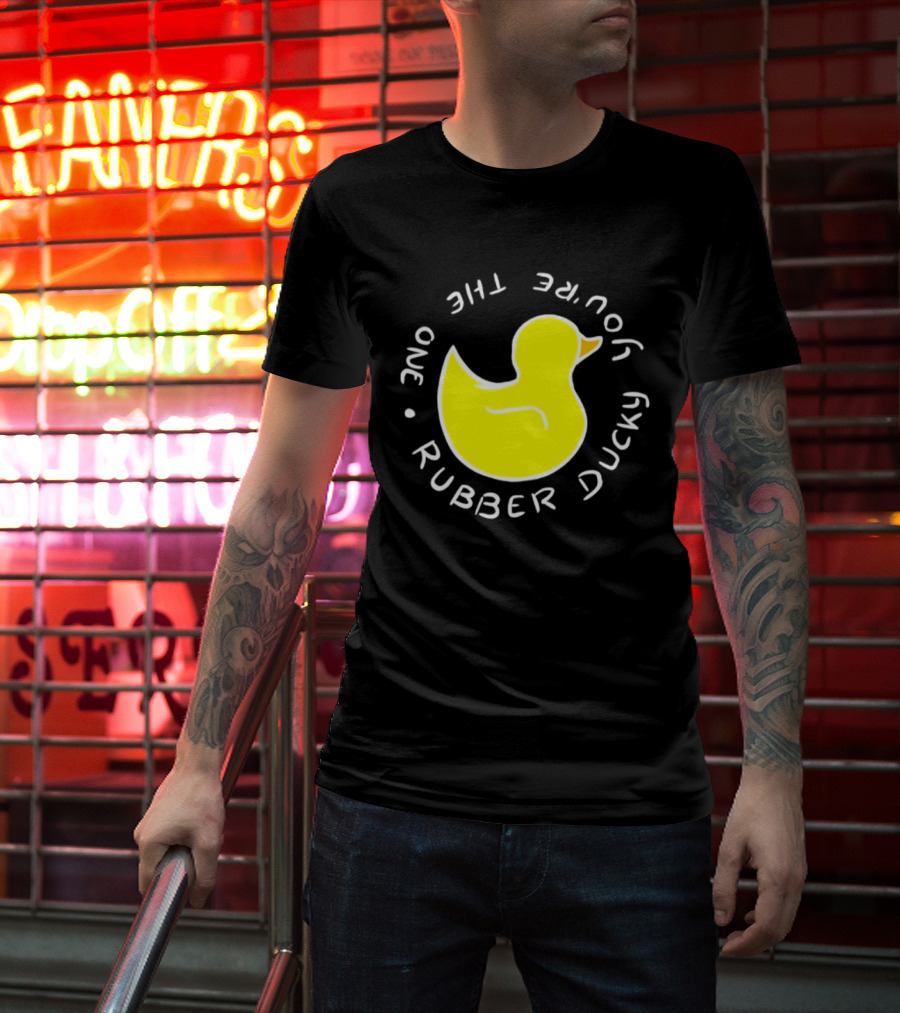 You're The One Rubber Ducky Bath Toy Duck T-Shirt