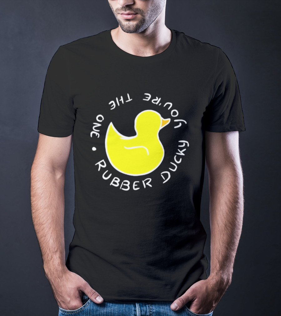 You're The One Rubber Ducky Bath Toy Duck T-Shirt