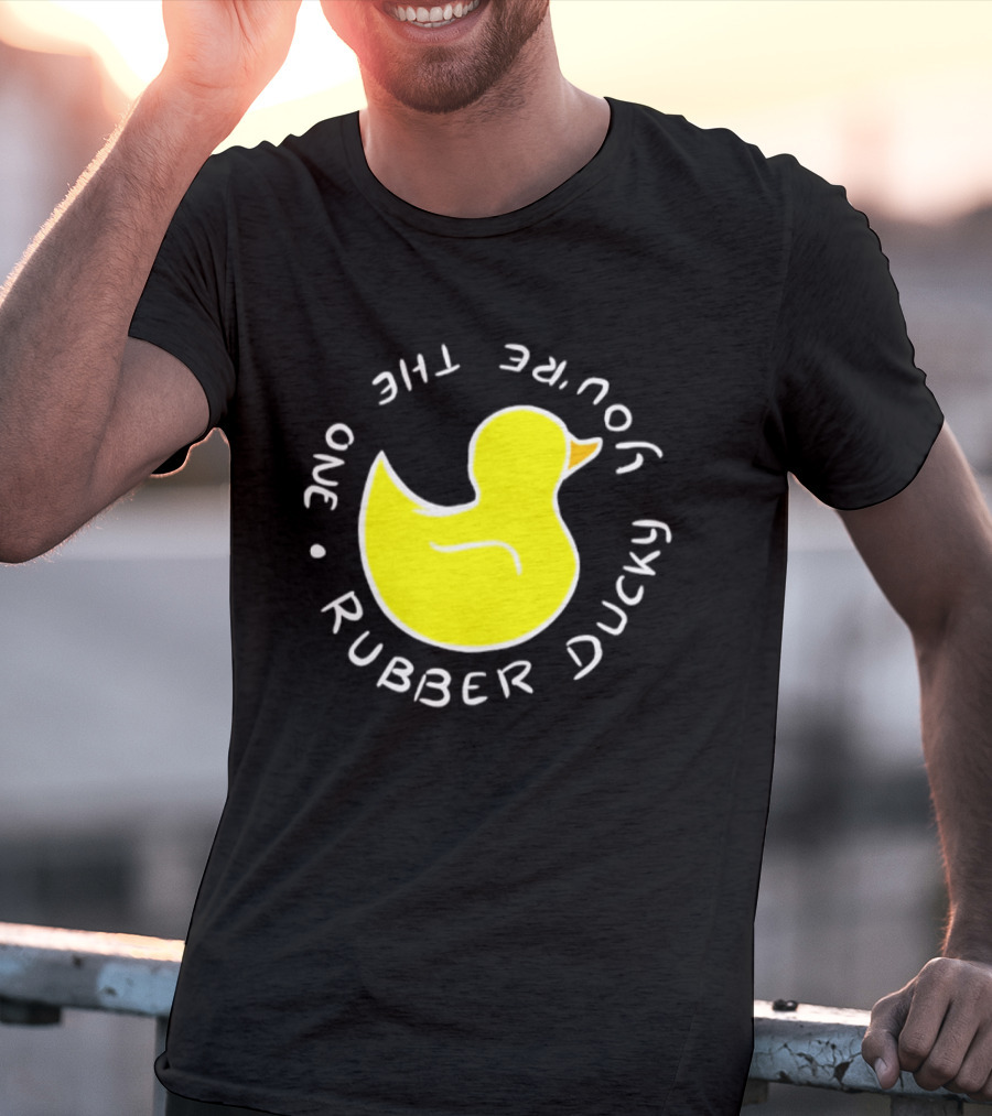 You're The One Rubber Ducky Bath Toy Duck T-Shirt