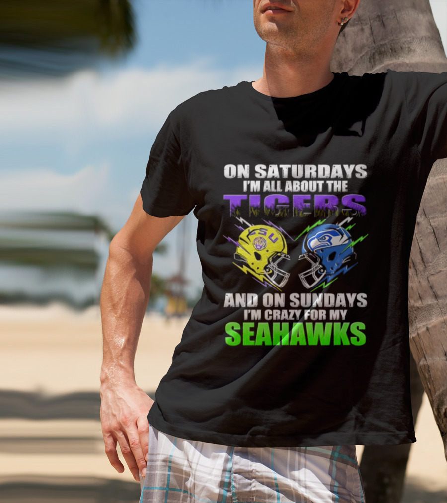 On Saturdays I'm All About The Tigers And On Sundays I'm Crazy For My Seahawks T-Shirt
