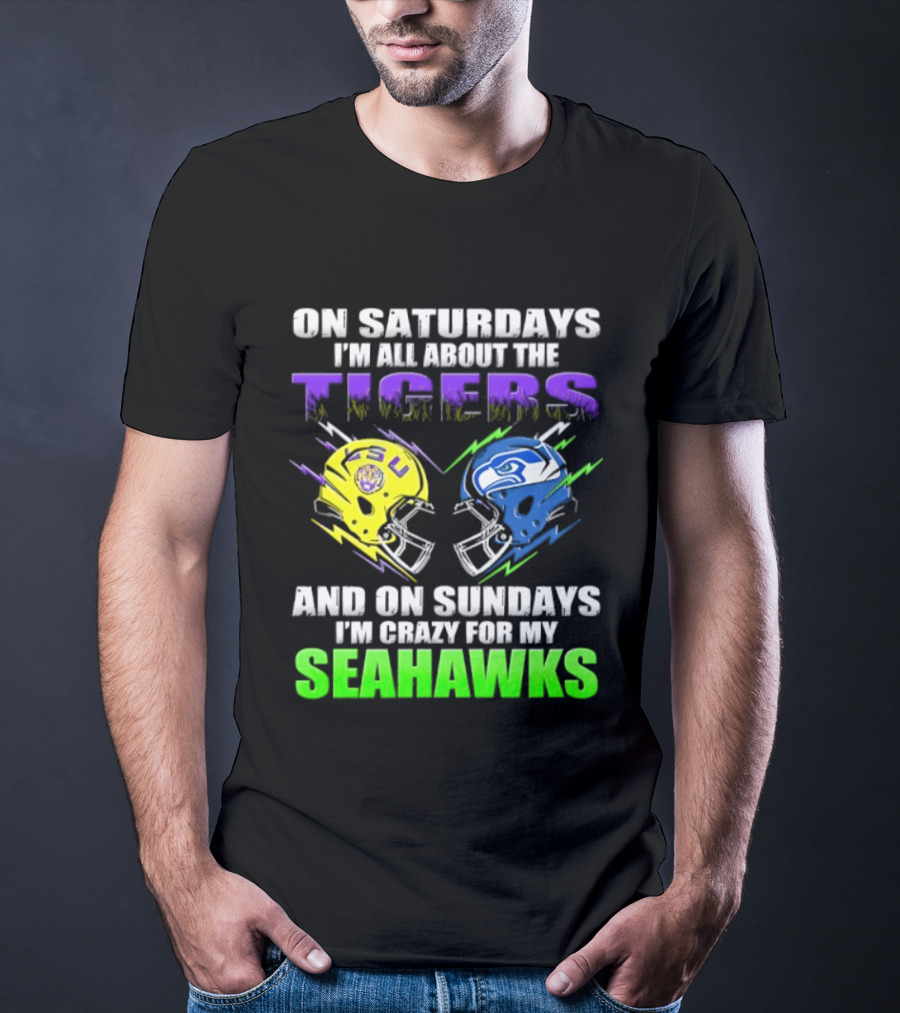 On Saturdays I'm All About The Tigers And On Sundays I'm Crazy For My Seahawks T-Shirt