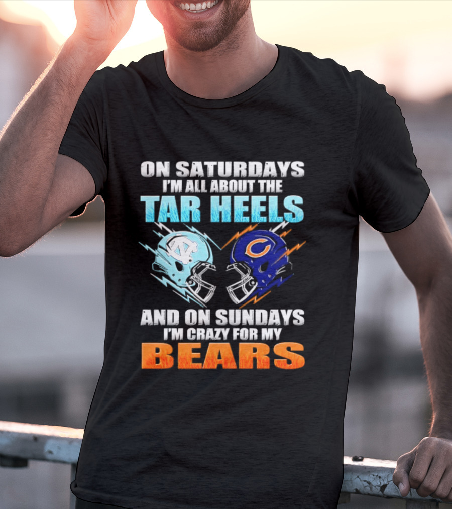 On Saturdays I'm All About The Tar Heels And On Sundays I'm Crazy For My Bears T-Shirt