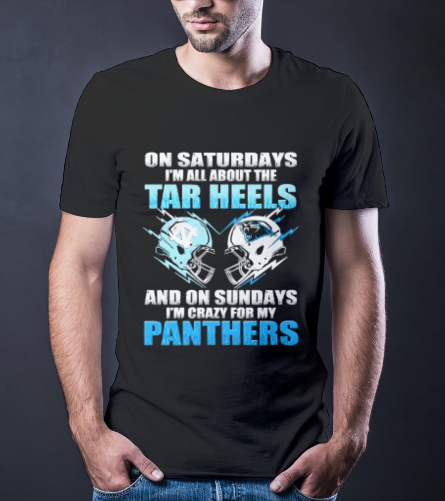 On Saturdays I'm All About The Tar Heels And On Sundays I'm Crazy For My Panthers Helmet Football T-Shirt