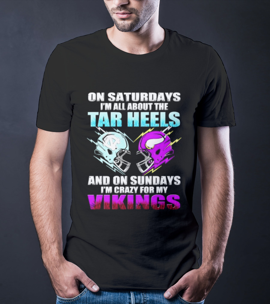 On Saturdays I'm All About The Tar Heels Helmet Sundays Crazy For My Vikings Helmet T-Shirt