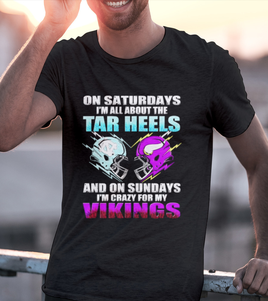 On Saturdays I'm All About The Tar Heels Helmet Sundays Crazy For My Vikings Helmet T-Shirt