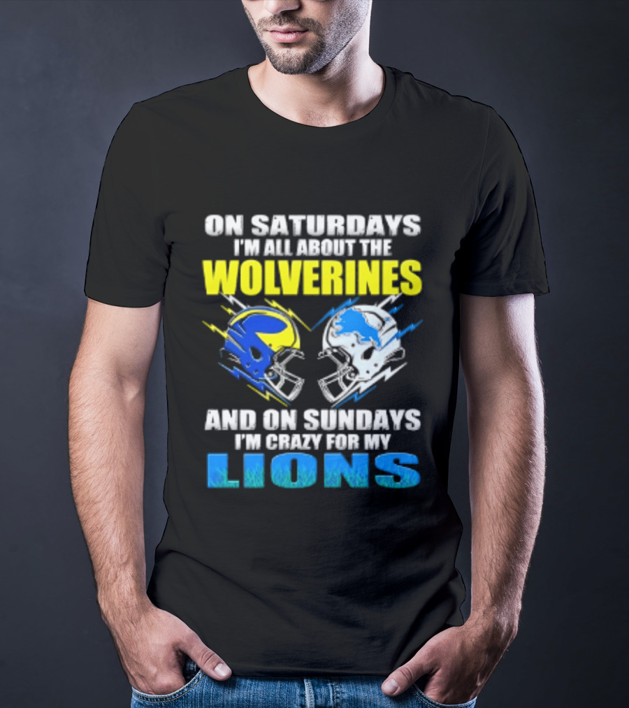 On Saturdays I'm All About The Wolverines Helmet And On Sundays I'm Crazy For My Lions Helmet Football T-Shirt