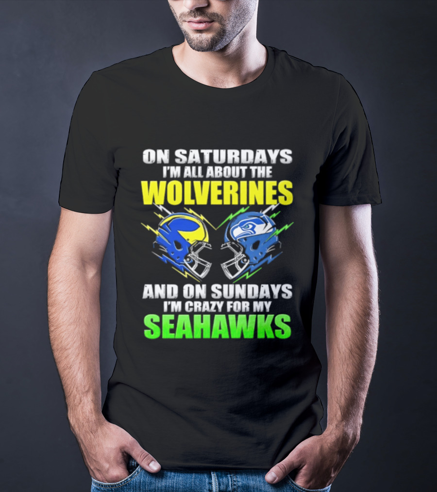 On Saturdays I'm All About The Wolverines And On Sundays I'm Crazy For My Seahawks T-Shirt
