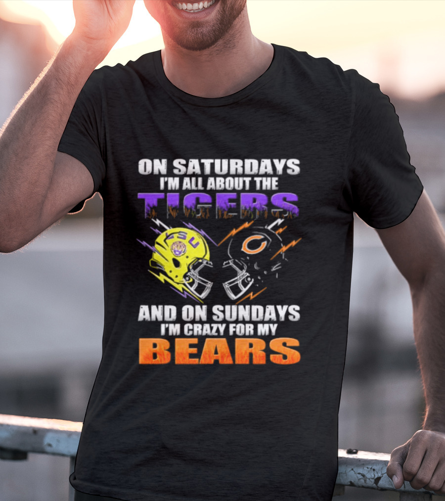 On Saturdays I'm All About The LSU Tigers And On Sundays I'm Crazy For My Chicago Bears T-Shirt