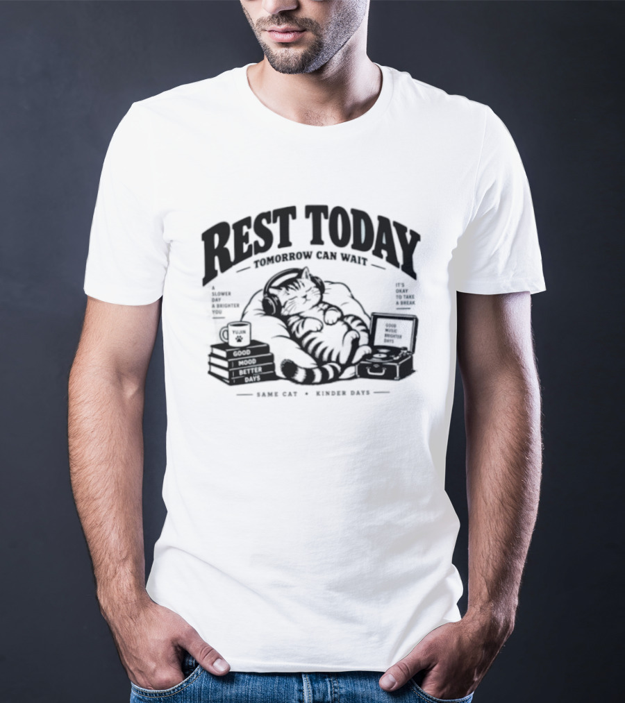 Rest Today Tomorrow Can Wait Good Mood Better Days Same Cat Kinder Days T-Shirt