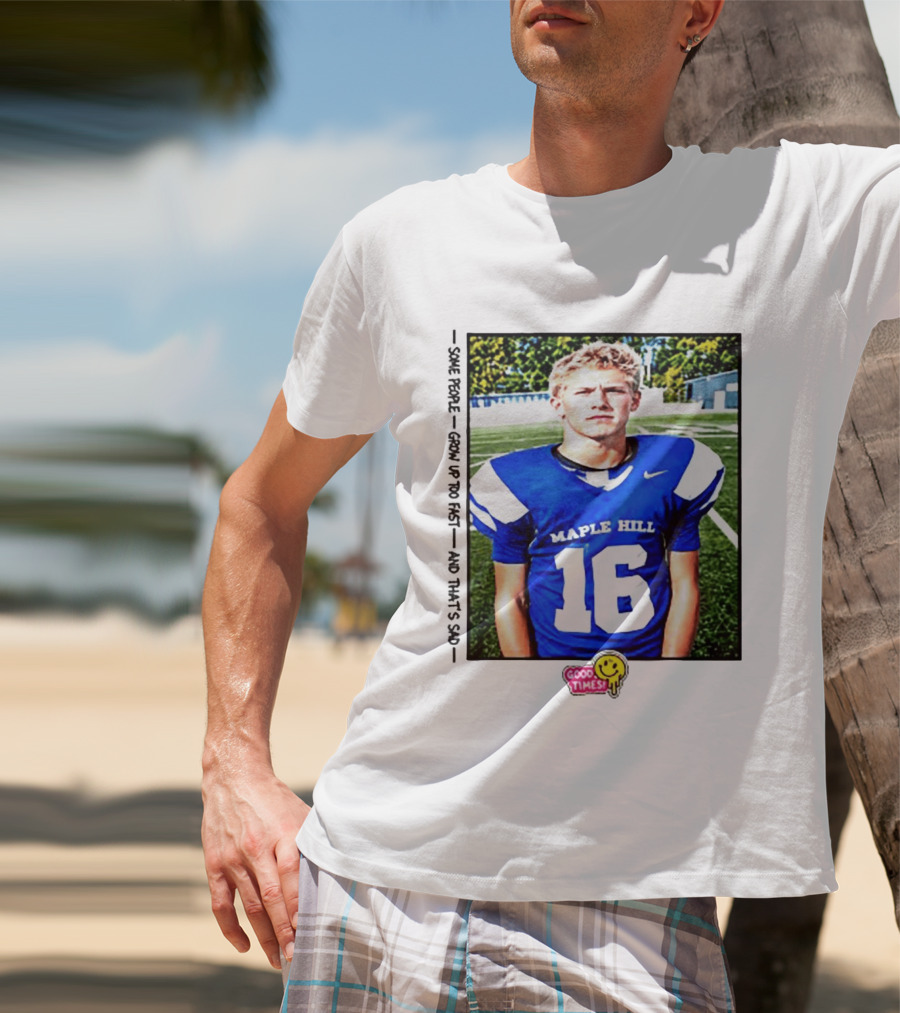Good Times Maple Hill 16 Football Player Some People Grow Up Too Fast T-Shirt