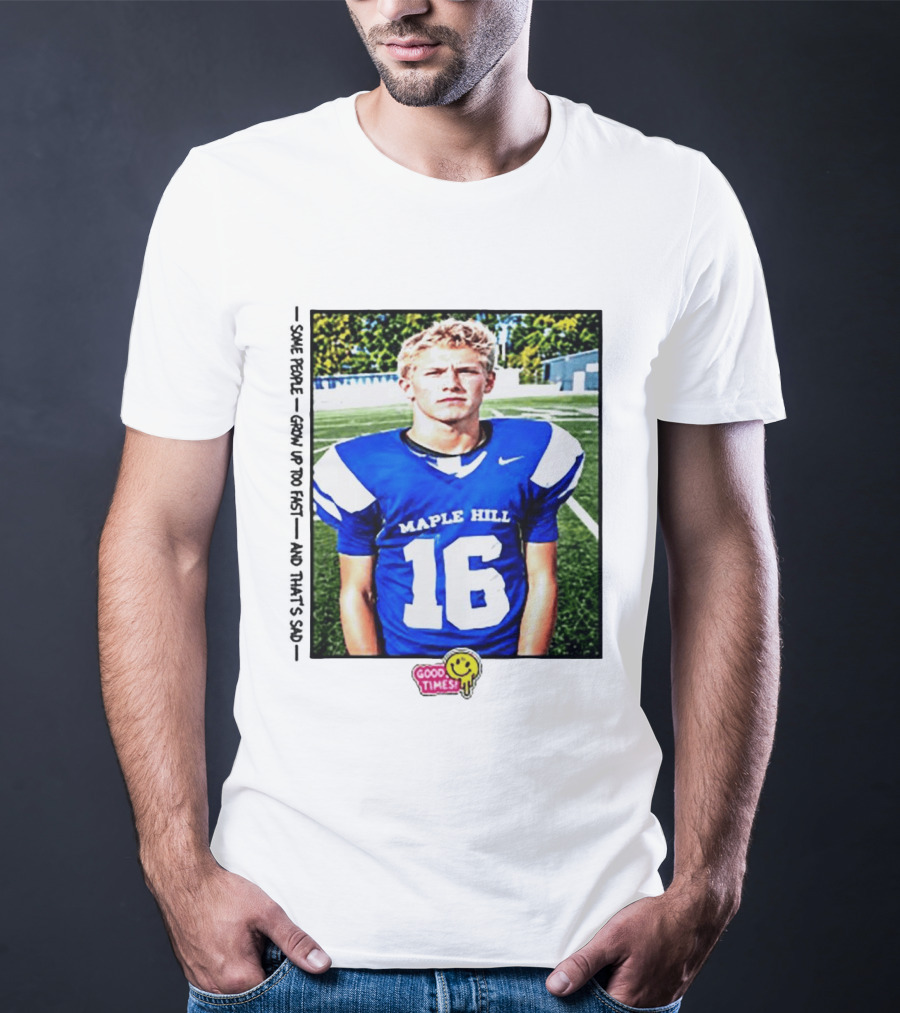 Good Times Maple Hill 16 Football Player Some People Grow Up Too Fast T-Shirt