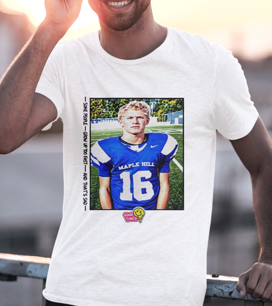 Good Times Maple Hill 16 Football Player Some People Grow Up Too Fast T-Shirt
