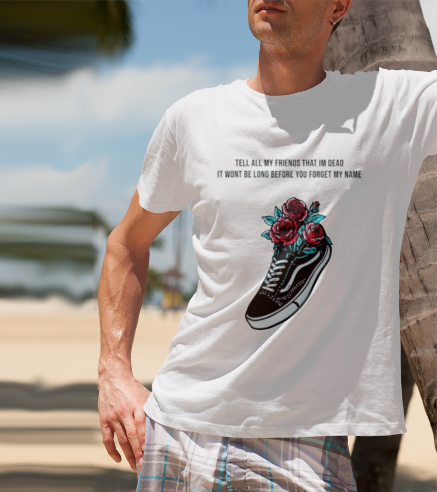 Tell All My Friends That I'm Dead Black Sneaker Red Roses T-Shirt