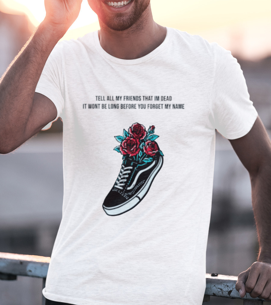 Tell All My Friends That I'm Dead Black Sneaker Red Roses T-Shirt
