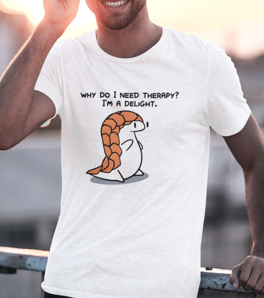 Why Do I Need Therapy I'm A Delight Cute Pangolin Cartoon T-Shirt