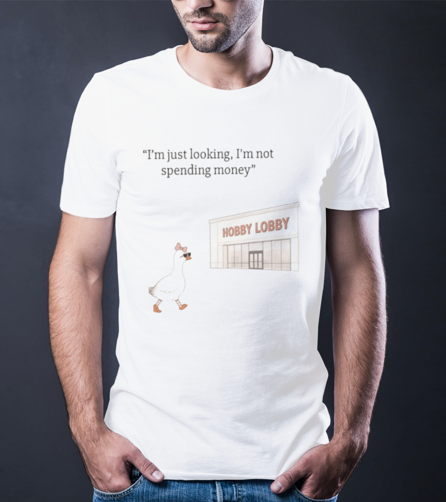 Hobby Lobby Duck I'm Just Looking I'm Not Spending Money T-Shirt