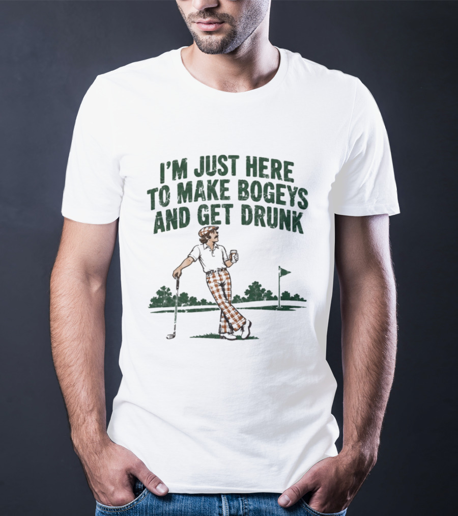 I'm Just Here To Make Bogeys And Get Drunk Golf Humor T-Shirt