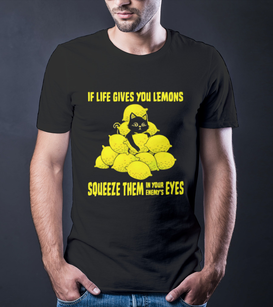 Cat If Life Gives You Lemons Squeeze Them In Your Enemy's Eyes T-Shirt