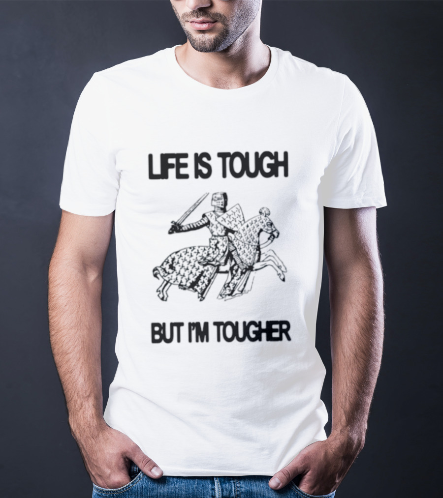 Life Is Tough But I'm Tougher Medieval Knight Rider T-Shirt