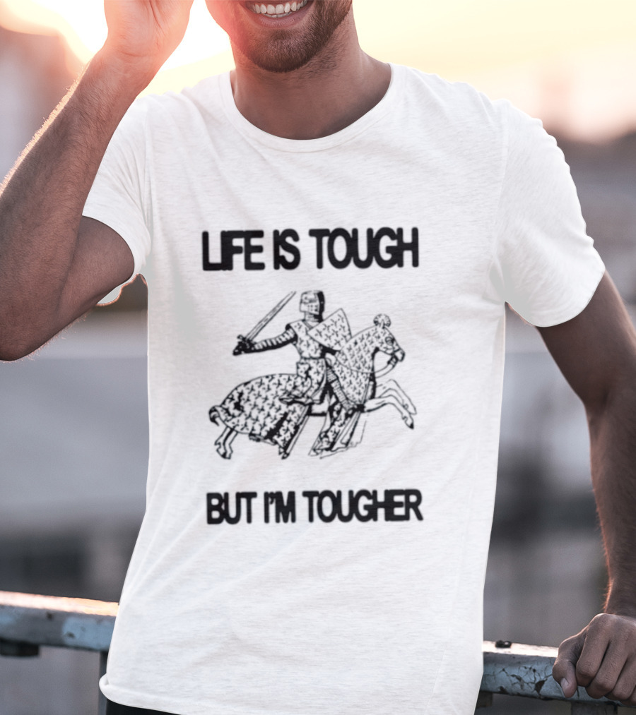 Life Is Tough But I'm Tougher Medieval Knight Rider T-Shirt