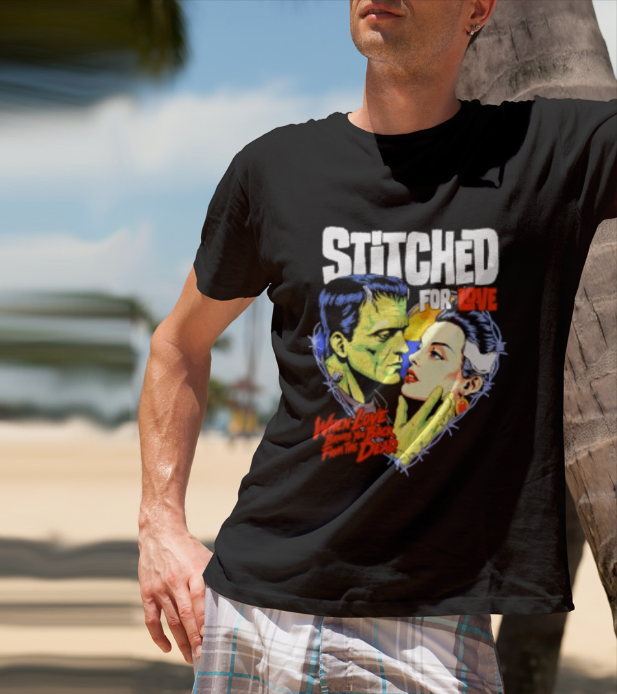 Stitched For Love Frankenstein's And His Bride When Love Brings You Back From The Dead T-Shirt