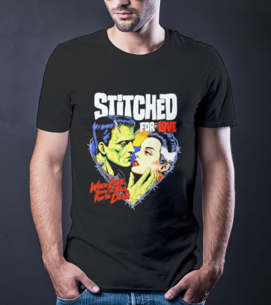 Stitched For Love Frankenstein's And His Bride When Love Brings You Back From The Dead T-Shirt