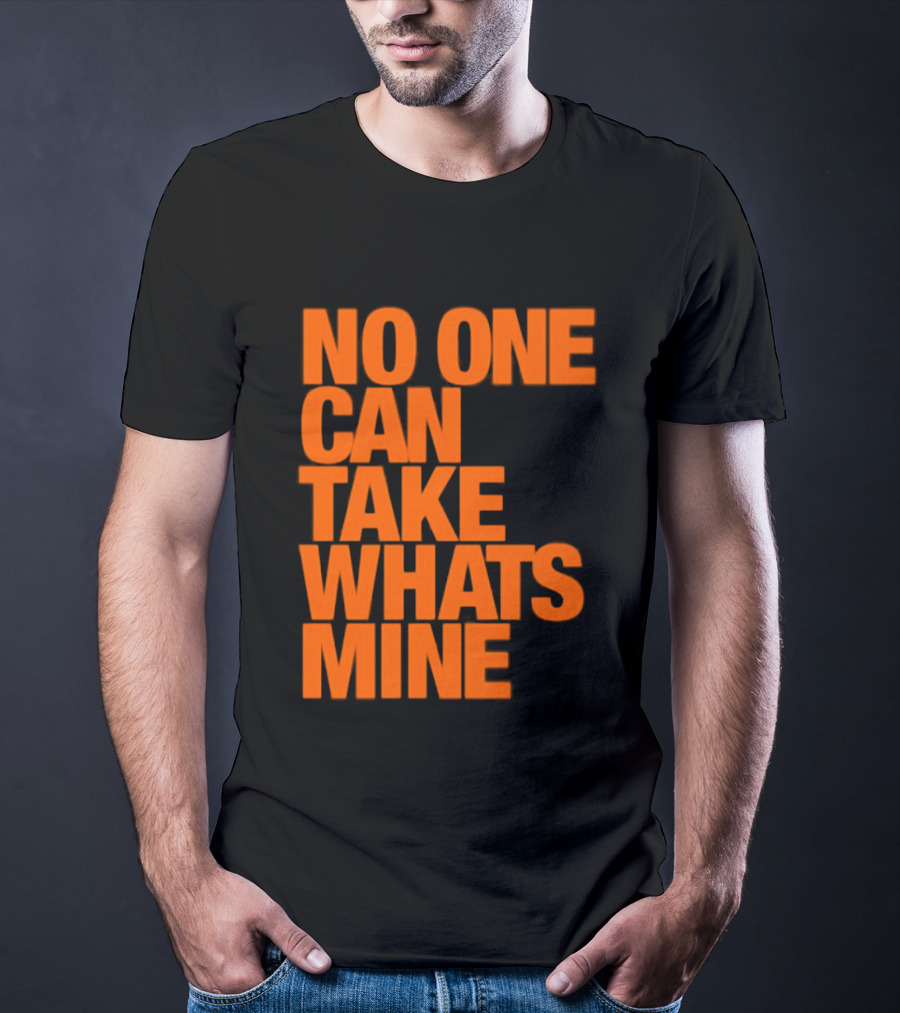 No One Can Take Whats Mine Bold Orange T-Shirt