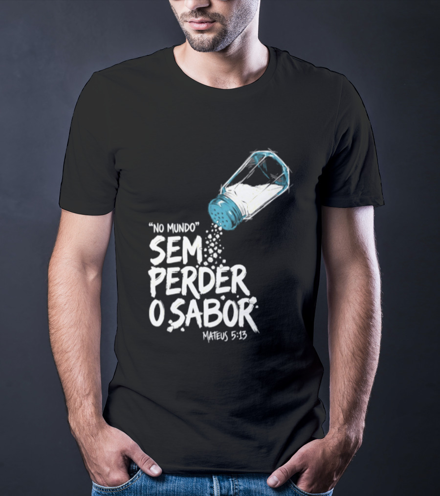 Saltar No Mundo Sem Perder O Sabor Mateus 5 13 T-Shirt