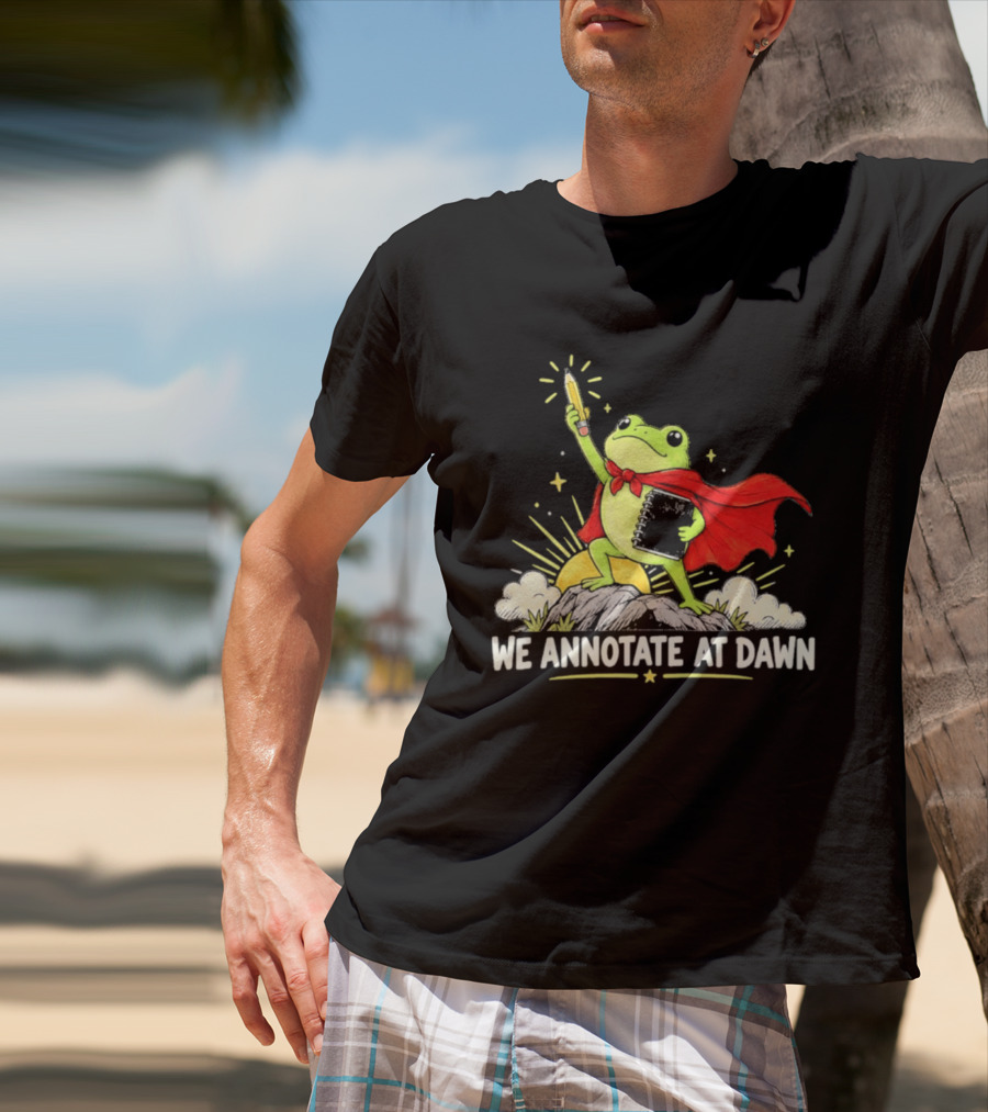 We Annotate At Dawn Frog Hero With Pencil And Book T-Shirt
