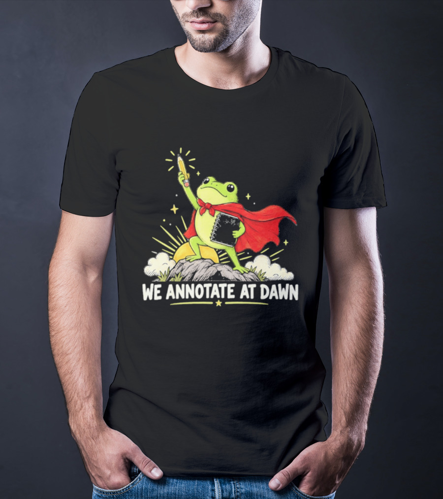 We Annotate At Dawn Frog Hero With Pencil And Book T-Shirt