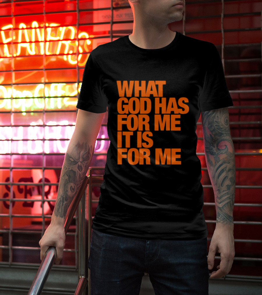 What God Has For Me It Is For Me Christian Faith Assurance T-Shirt
