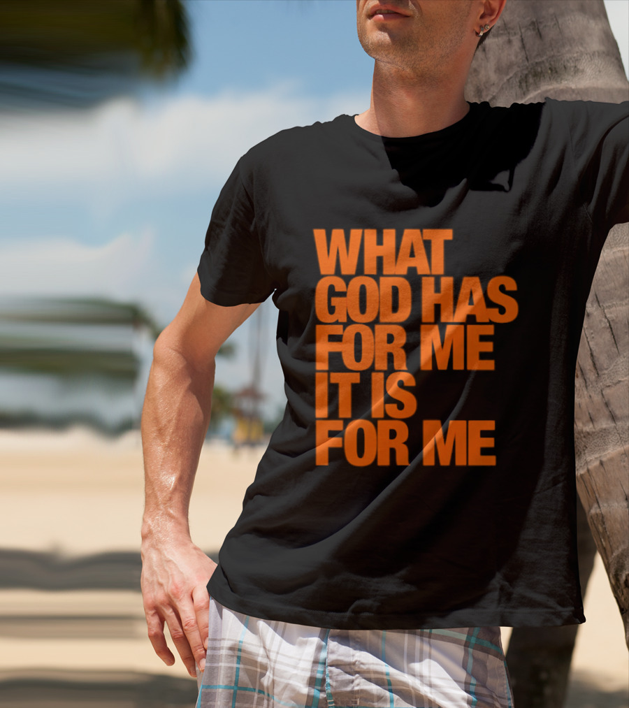 What God Has For Me It Is For Me Christian Faith Assurance T-Shirt