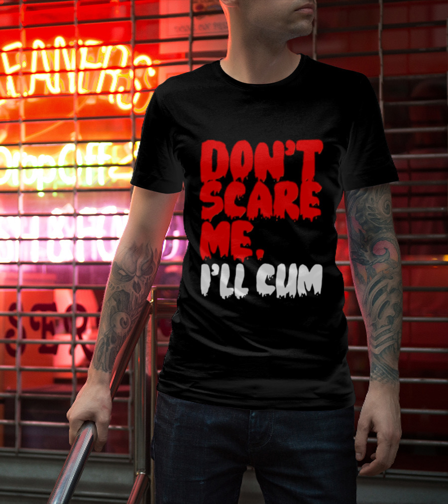 Don't Scare Me I'll Cum Bold Halloween Humor T-Shirt