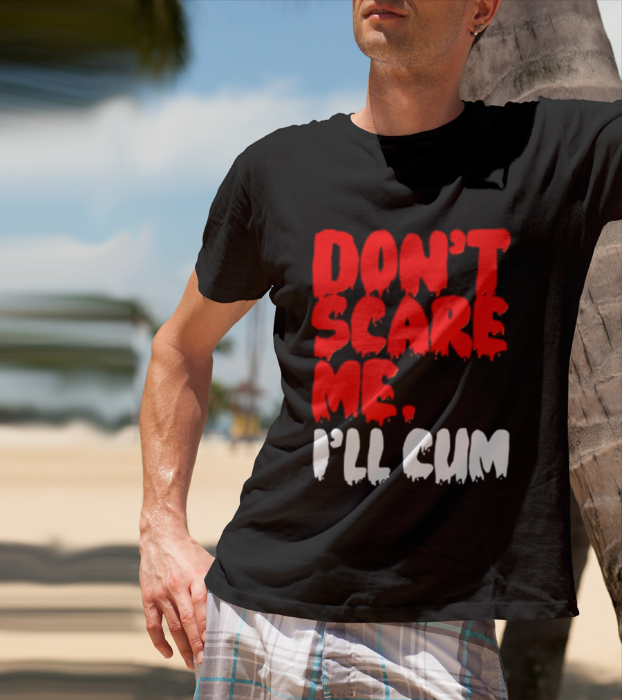 Don't Scare Me I'll Cum Bold Halloween Humor T-Shirt