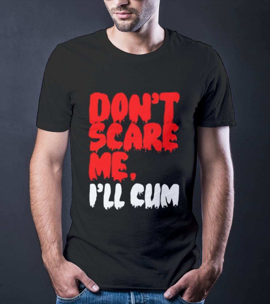 Don't Scare Me I'll Cum Bold Halloween Humor T-Shirt