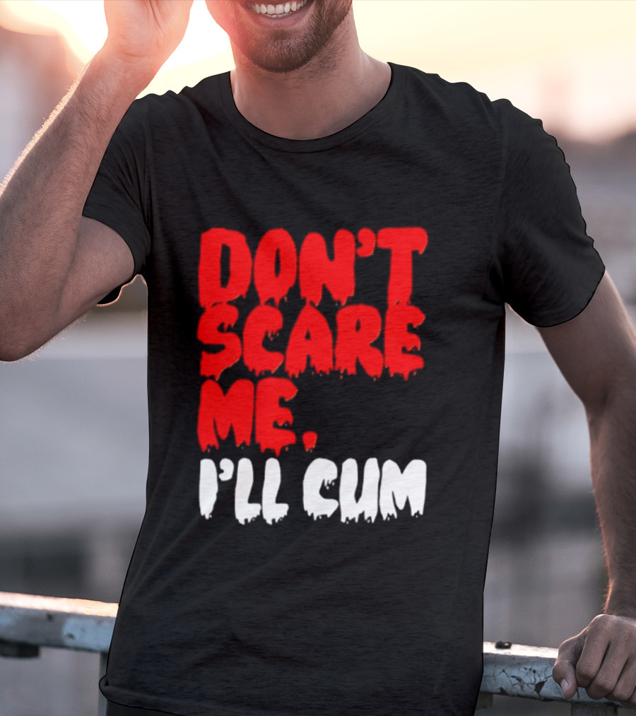 Don't Scare Me I'll Cum Bold Halloween Humor T-Shirt