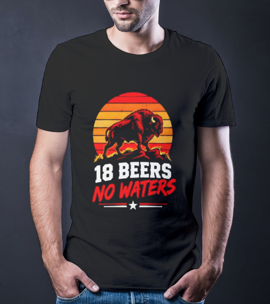Buffalo Bison 18 Beers No Waters Football Drink Fun T-Shirt