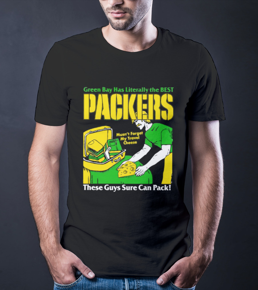 Green Bay Has Literally The Best Packers These Guys Sure Can Pack T-Shirt