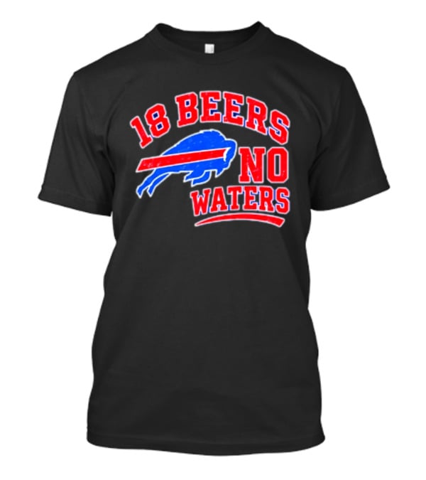 Buffalo Bills 18 Beers No Waters Tailgate Spirit T-Shirt