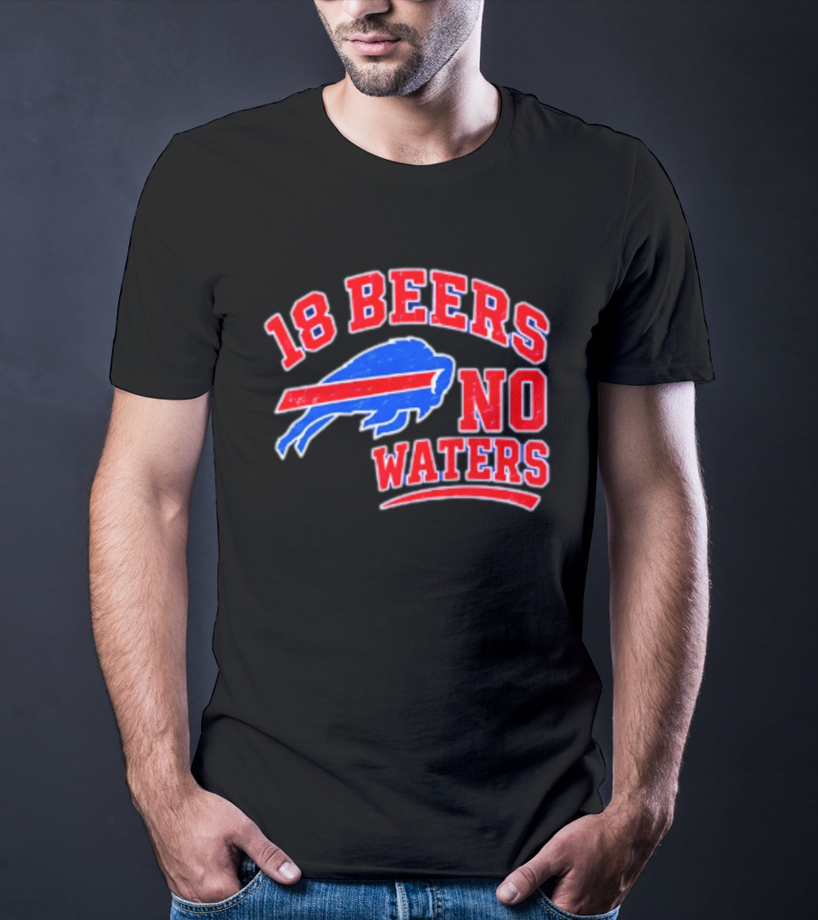 Buffalo Bills 18 Beers No Waters Tailgate Spirit T-Shirt