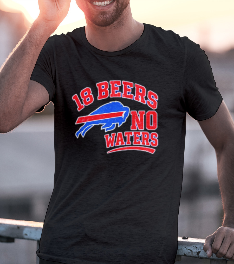 Buffalo Bills 18 Beers No Waters Tailgate Spirit T-Shirt