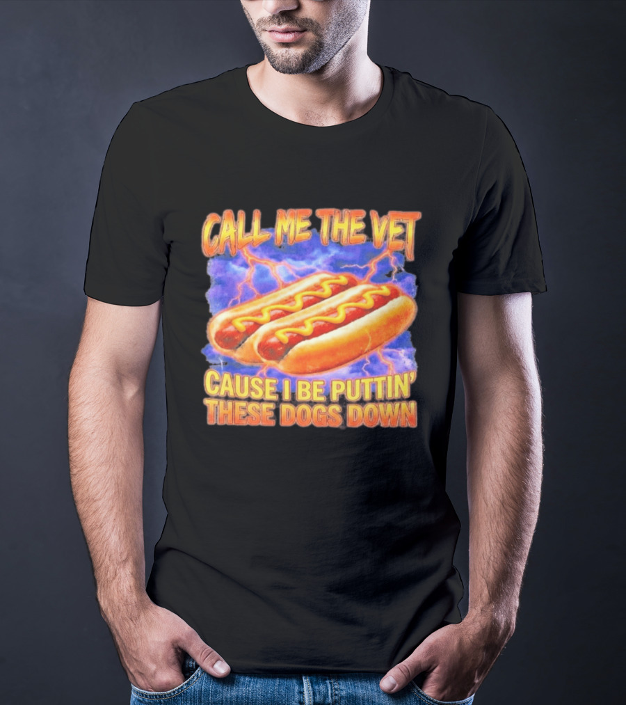 Call Me The Vet Cause I Be Puttin' These Dogs Down Hot Dogs And Lightning T-Shirt