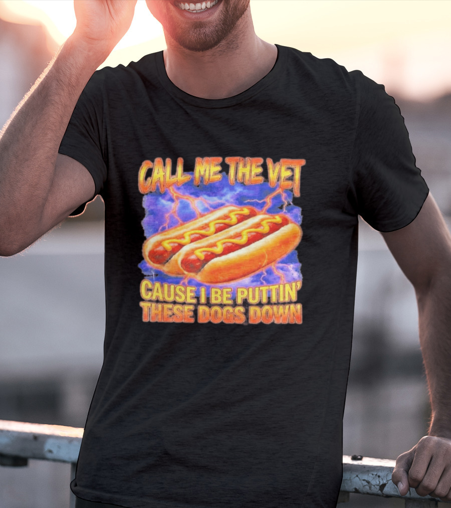 Call Me The Vet Cause I Be Puttin' These Dogs Down Hot Dogs And Lightning T-Shirt