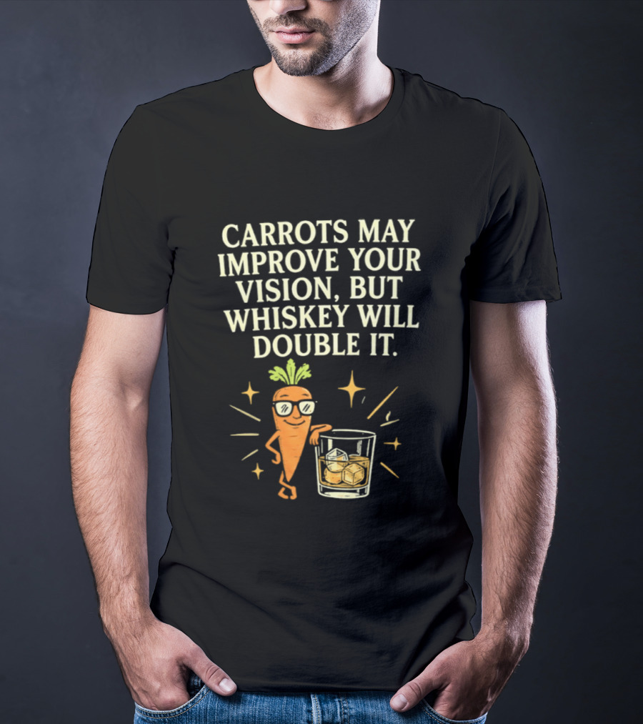 Carrots May Improve Your Vision Whiskey Will Double It Fun Carrot Character With Drink T-Shirt